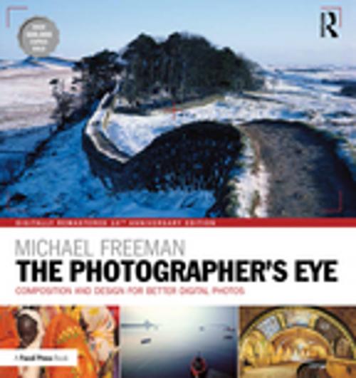 Cover of the book The Photographer's Eye Digitally Remastered 10th Anniversary Edition by Michael Freeman, Taylor and Francis