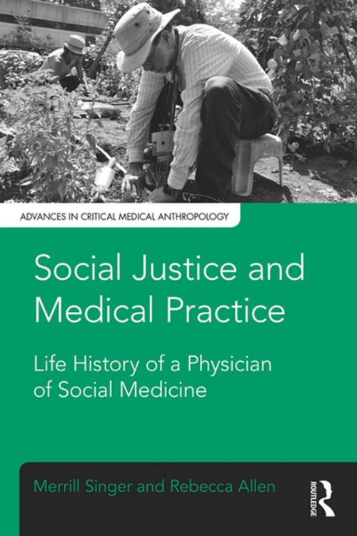 Cover of the book Social Justice and Medical Practice by Merrill Singer, Rebecca Allen, Taylor and Francis