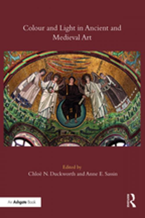 Cover of the book Colour and Light in Ancient and Medieval Art by Chloë N. Duckworth, Anne E. Sassin, Taylor and Francis