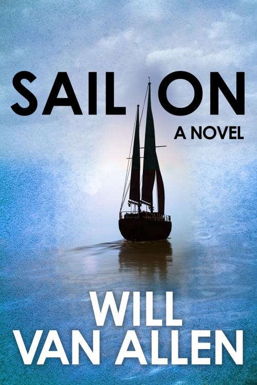 Cover of the book Sail On by Will Van Allen, Will Van Allen
