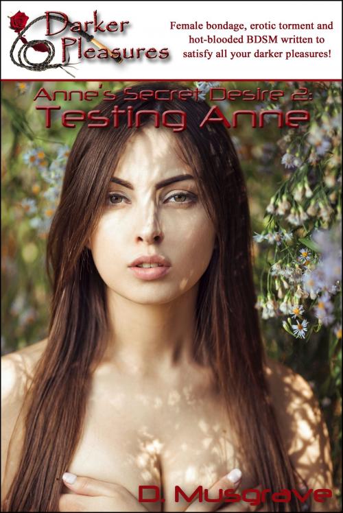 Cover of the book Anne's Secret Desire 2: Testing Anne by D. Musgrave, Darker Pleasures