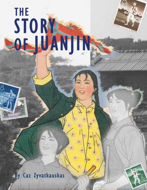 Cover of the book The Story of Juanjin by Caz Zyvatkauskas, Caz Zyvatkauskas