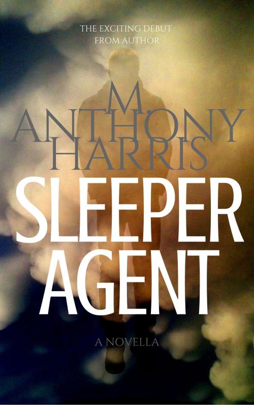 Cover of the book Sleeper Agent by M. Anthony Harris, M. Anthony Harris