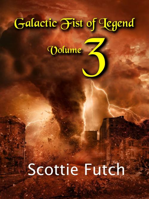 Cover of the book Galactic Fist of Legend: Volume 3 by Scottie Futch, Scottie Futch