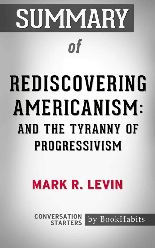 Cover of the book Summary of Rediscovering Americanism: And the Tyranny of Progressivism by Mark R. Levin | Conversation Starters by Book Habits, Cb