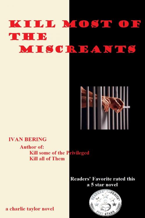 Cover of the book Kill Most of the Miscreants by Ivan Bering, Ivan Bering