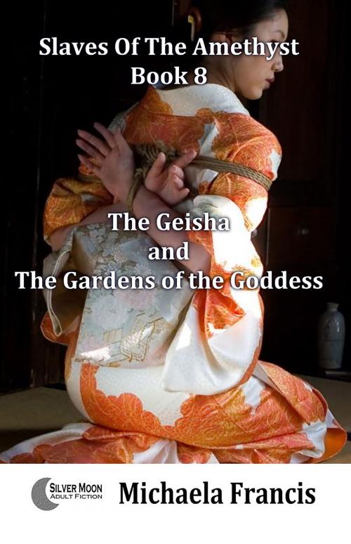 Cover of the book The Geisha And The Gardens Of The Goddess (Slaves Of The Amethyst Book 8) by Michaela Francis, Fiction4All
