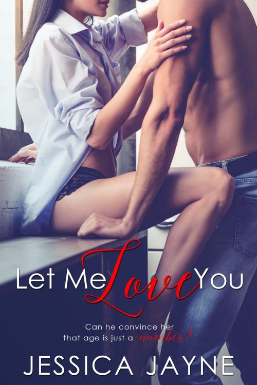 Cover of the book Let Me Love You by Jessica Jayne, Jessica Jayne