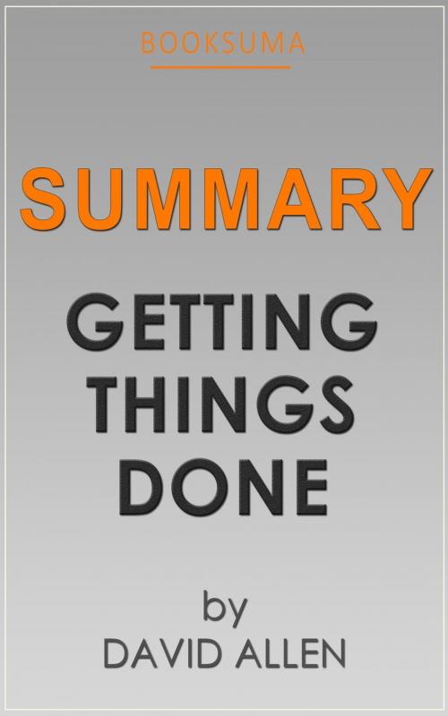 Cover of the book Summary: Getting Things Done by David Allen by BookSuma, BookSuma