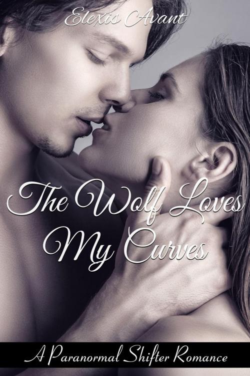 Cover of the book The Wolf Loves My Curves by Elexis Avant, Elexis Avant