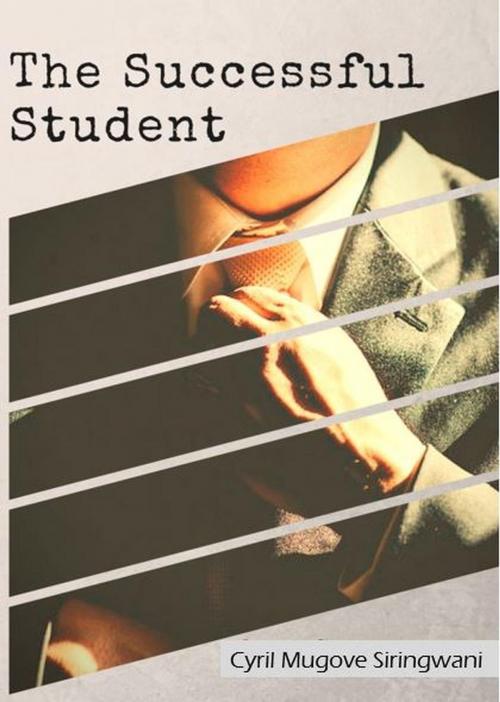 Cover of the book The Successful Student by Cyril Mugove Siringwani, Cyril Mugove Siringwani