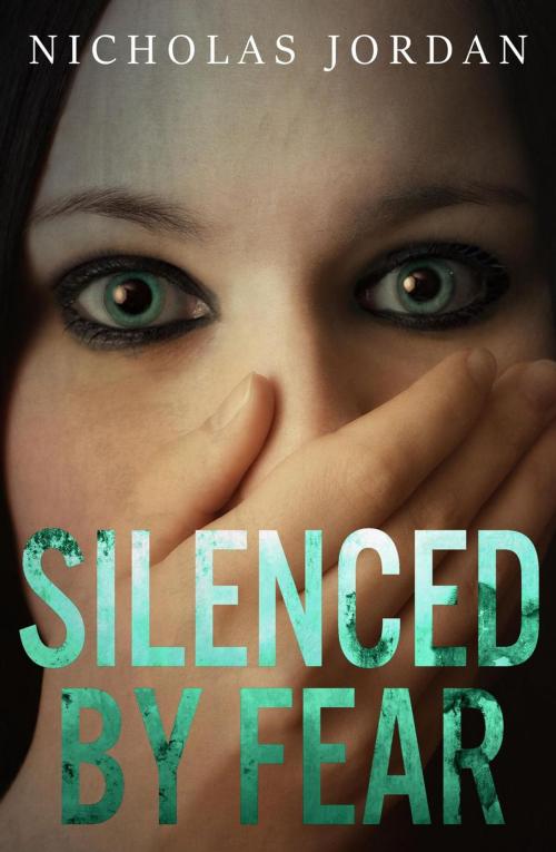 Cover of the book Silenced by Fear by Nicholas Jordan, Nicholas Jordan