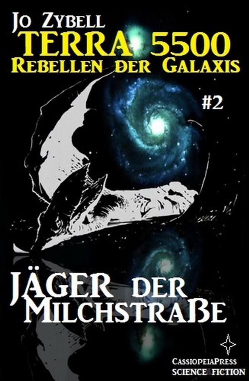 Cover of the book Terra 5500 #2 - Jäger der Milchstraße by Jo Zybell, Cassiopeiapress/Alfredbooks