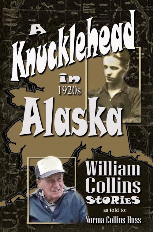 Cover of the book A Knucklehead in 1920s Alaska by Norma Huss, Norma Huss