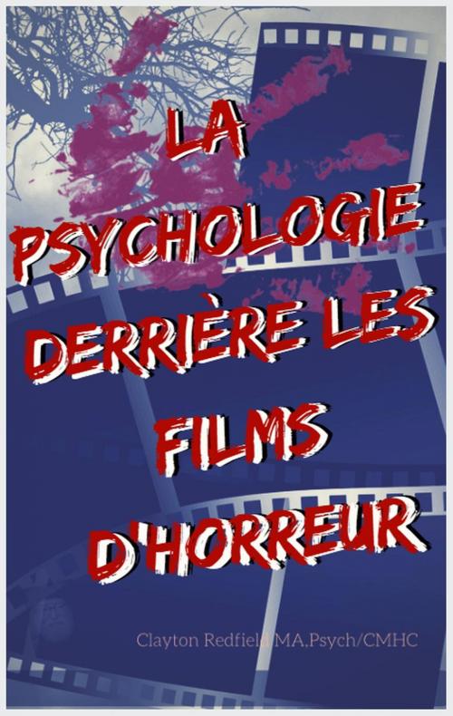 Cover of the book La psychologie derrière les films d'horreur by Clayton Redfield, Sueton Hall Press