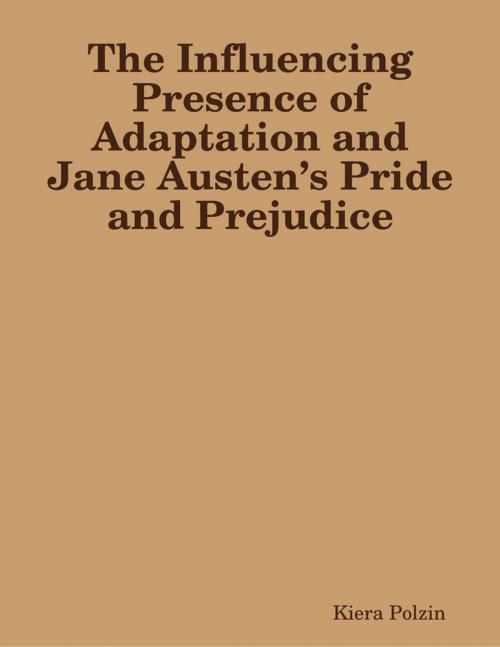 Cover of the book The Influencing Presence of Adaptation and Jane Austen’s Pride and Prejudice by Kiera Polzin, Lulu.com