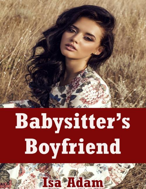 Cover of the book Babysitter’s Boyfriend by Isa Adam, Lulu.com