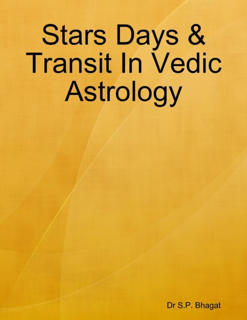 Cover of the book Stars Days & Transit In Vedic Astrology by Dr S.P. Bhagat, Lulu.com