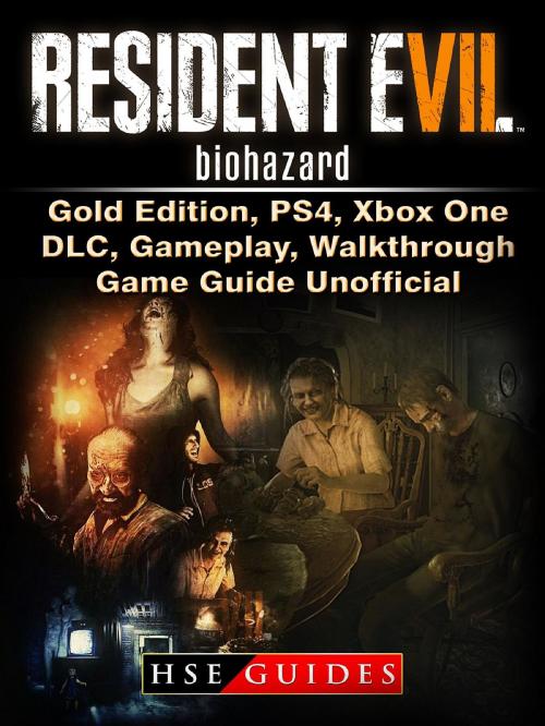 Cover of the book Resident Evil 7 Biohazard, Gold Edition, PS4, Xbox One, DLC, Gameplay, Walkthrough, Game Guide Unofficial by HSE Guides, GAMER GUIDES LLC