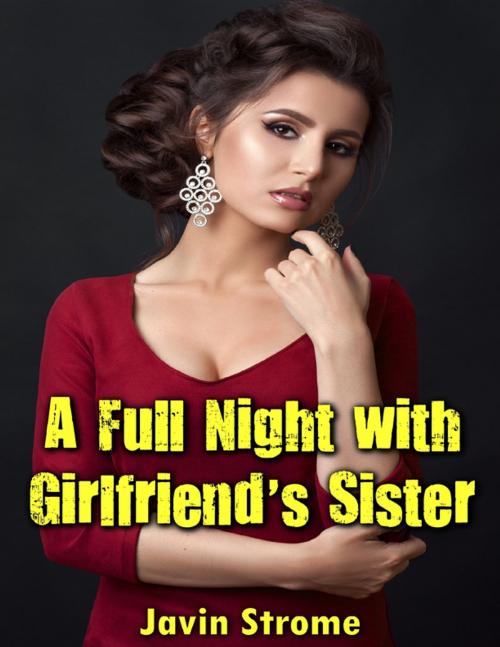 Cover of the book A Full Night With Girlfriend’s Sister by Javin Strome, Lulu.com