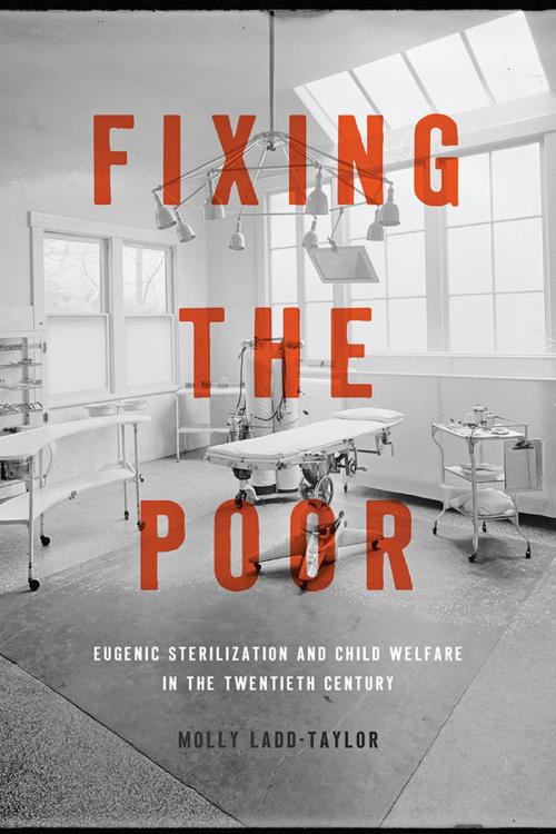 Cover of the book Fixing the Poor by Molly Ladd-Taylor, Johns Hopkins University Press