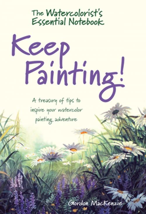 Cover of the book The Watercolorist's Essential Notebook - Keep Painting! by Gordon MacKenzie, F+W Media