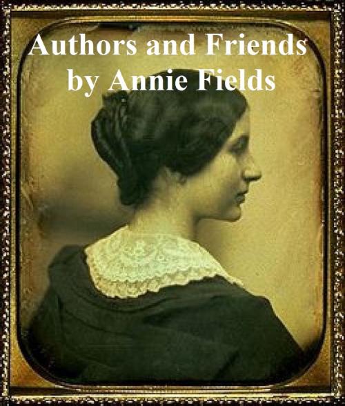 Cover of the book Authors and Friends by Annie Fields, Seltzer Books