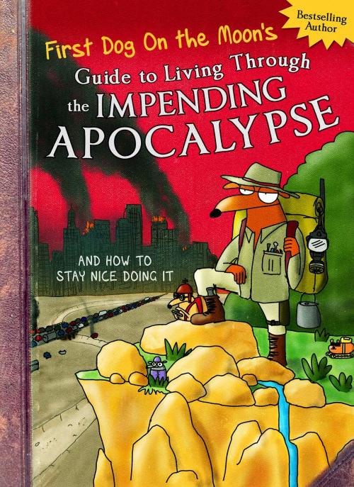 Cover of the book First Dog On the Moon's Guide to Living Through the Impending Apocalypse and How to Stay Nice Doing It by First Dog on the Moon, ABC Books