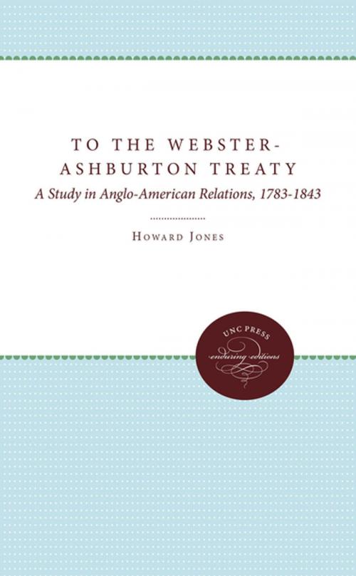 Cover of the book To the Webster-Ashburton Treaty by Howard Jones, The University of North Carolina Press