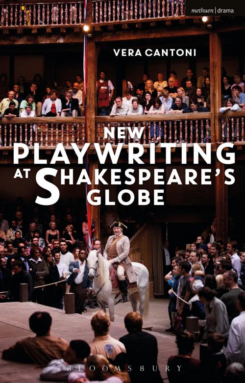 Cover of the book New Playwriting at Shakespeare’s Globe by Vera Cantoni, Bloomsbury Publishing