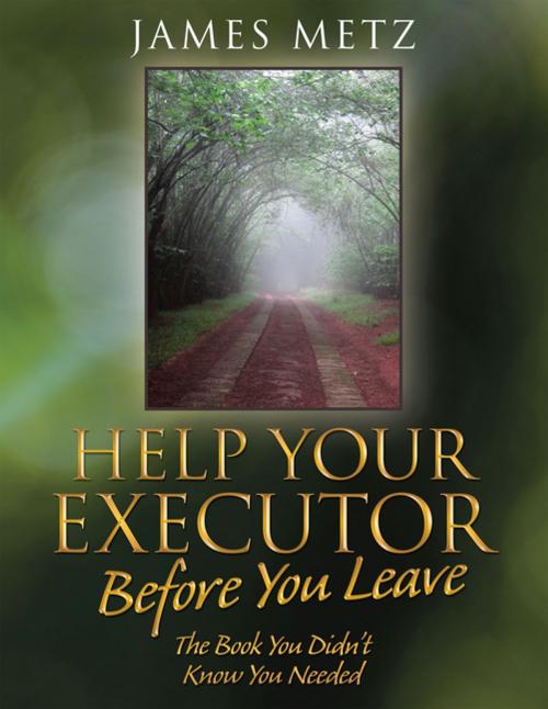 Cover of the book Help Your Executor Before You Leave by James Metz, Archway Publishing