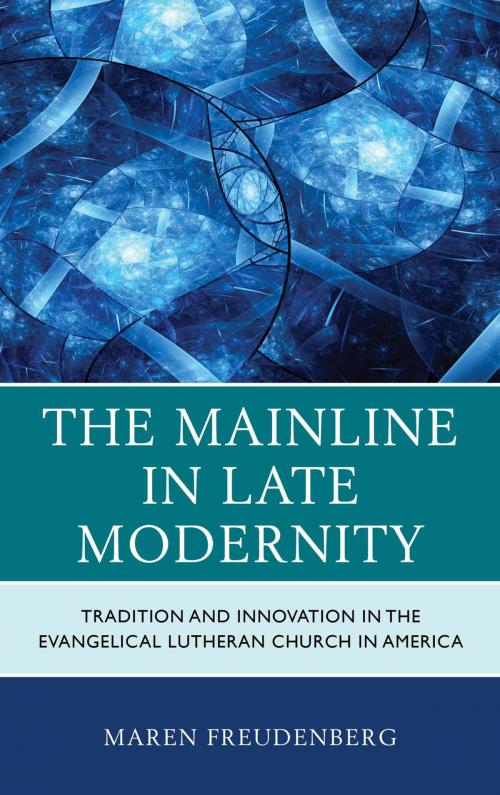 Cover of the book The Mainline in Late Modernity by Maren Freudenberg, Lexington Books