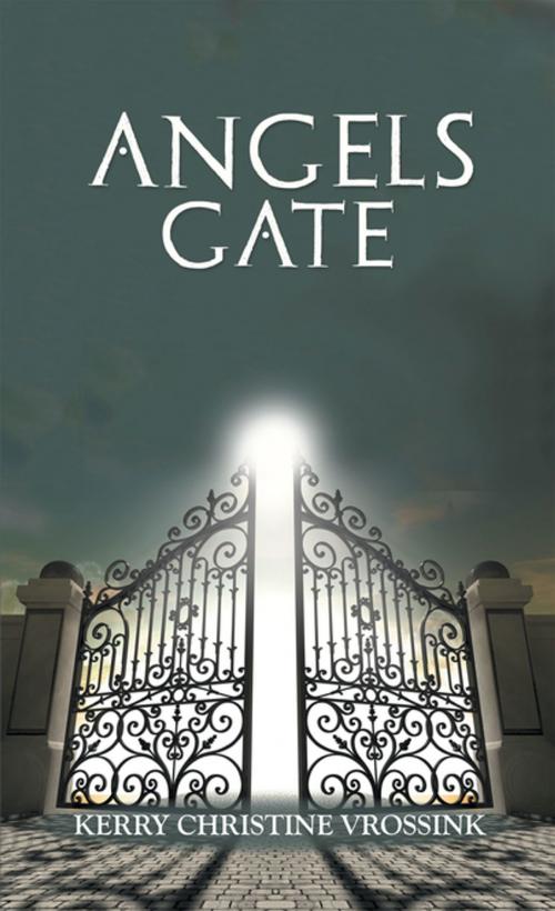 Cover of the book Angels Gate by Kerry Christine Vrossink, Balboa Press AU