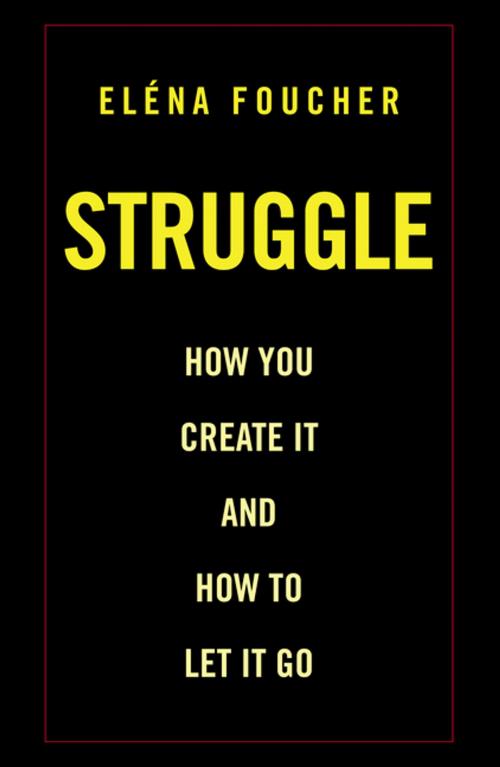 Cover of the book Struggle by Eléna Foucher, Balboa Press