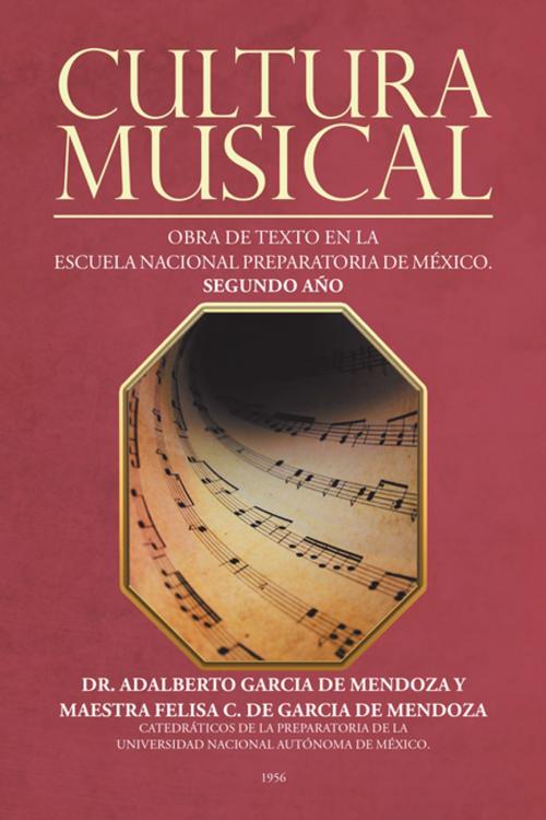 Cover of the book Cultura Musical by Adalberto García De Mendoza, Maestra Felisa C. De Garcia De Mendoza, Palibrio