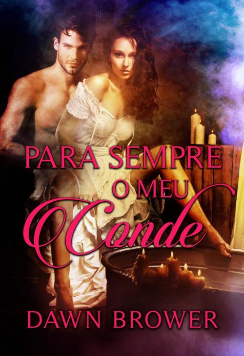 Cover of the book Para Sempre o meu Conde by Dawn Brower, Monarchal Glenn Press