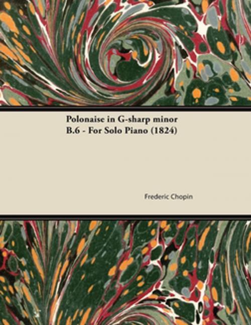 Cover of the book Polonaise in G-sharp minor B.6 - For Solo Piano (1824) by Frédéric Chopin, Read Books Ltd.