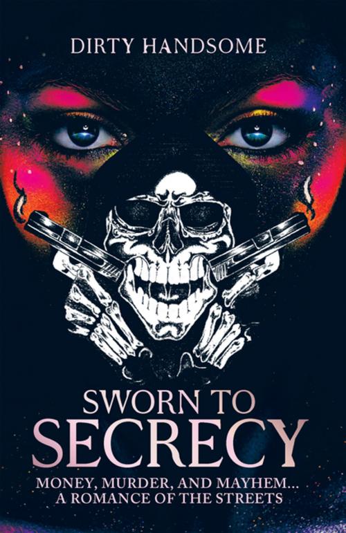 Cover of the book Sworn to Secrecy by Dirty Handsome, iUniverse