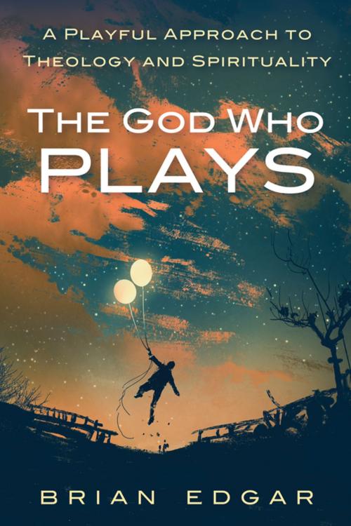 Cover of the book The God Who Plays by Brian Edgar, Wipf and Stock Publishers