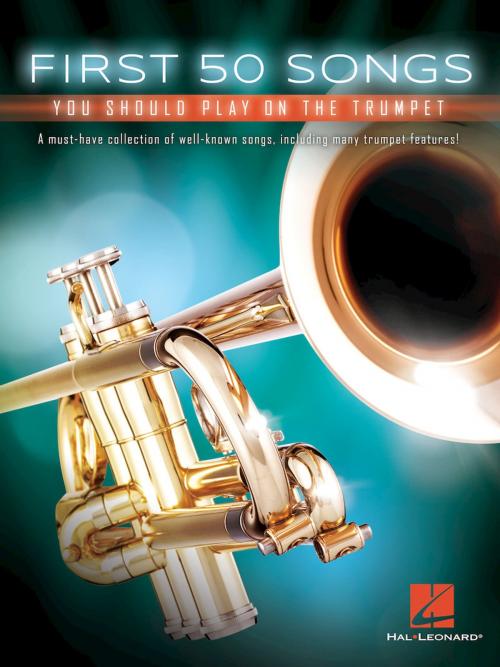 Cover of the book First 50 Songs You Should Play on the Trumpet by Hal Leonard Corp., Hal Leonard