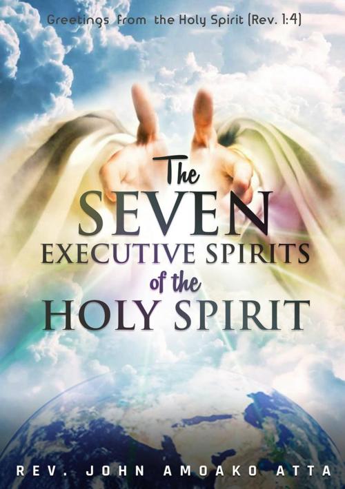 Cover of the book The Seven Executive Spirits of the Holy Spirit by John Amoako Atta, John Amoako Atta