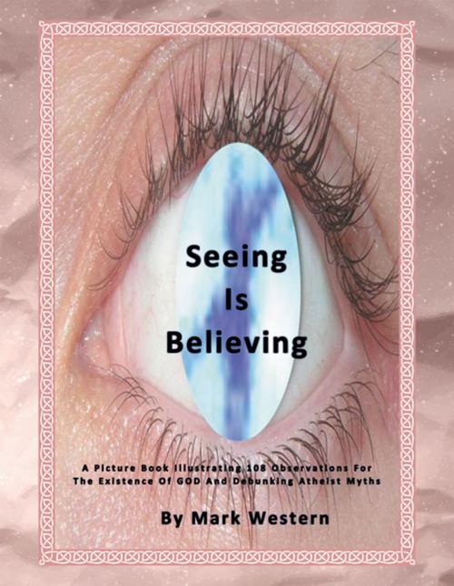 Cover of the book Seeing Is Believing by Mark Western, Xlibris AU