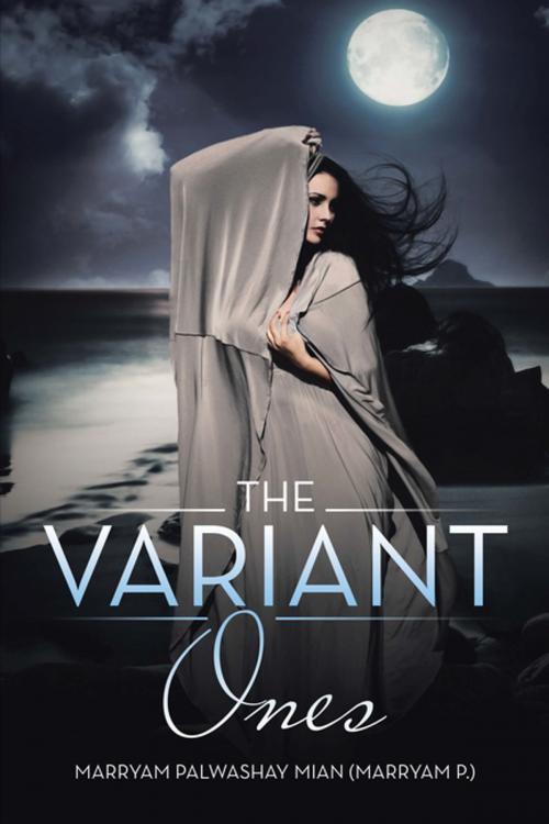 Cover of the book The Variant Ones by Marryam Palwashay Mian, Xlibris US