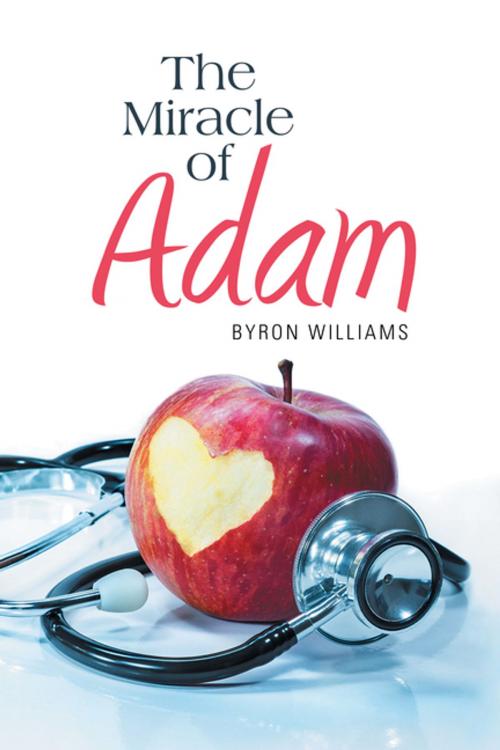 Cover of the book The Miracle of Adam by Byron Williams, Xlibris US