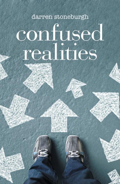 Cover of the book Confused Realities by Darren Stoneburgh, Xlibris US