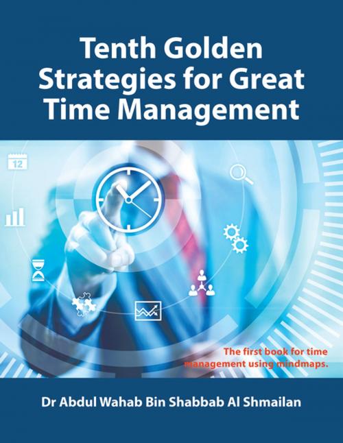 Cover of the book Tenth Golden Strategies for Great Time Management by Abdul Wahab Bin Shabbab Al Shmailan, Partridge Publishing Singapore