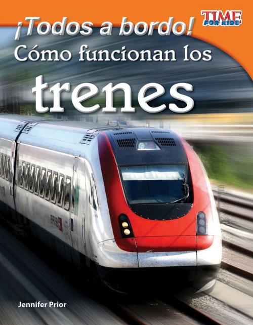 Cover of the book ¡Todos a bordo! Cómo funcionan los trenes by Jennifer Prior, Teacher Created Materials