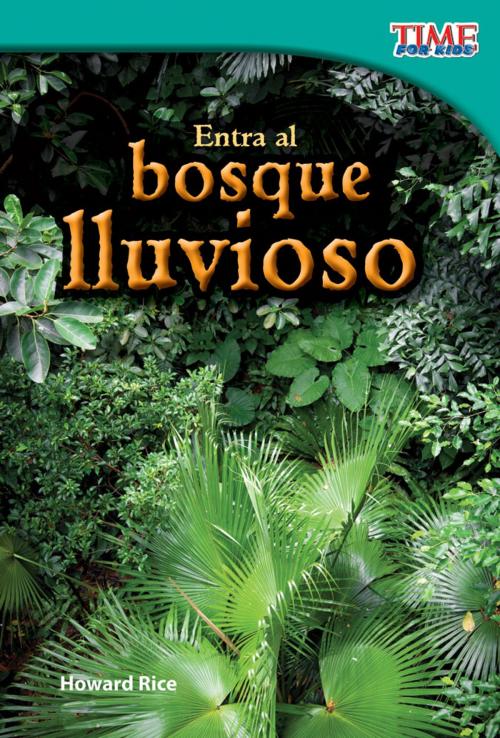 Cover of the book Entra al bosque lluvioso by Howard Rice, Teacher Created Materials