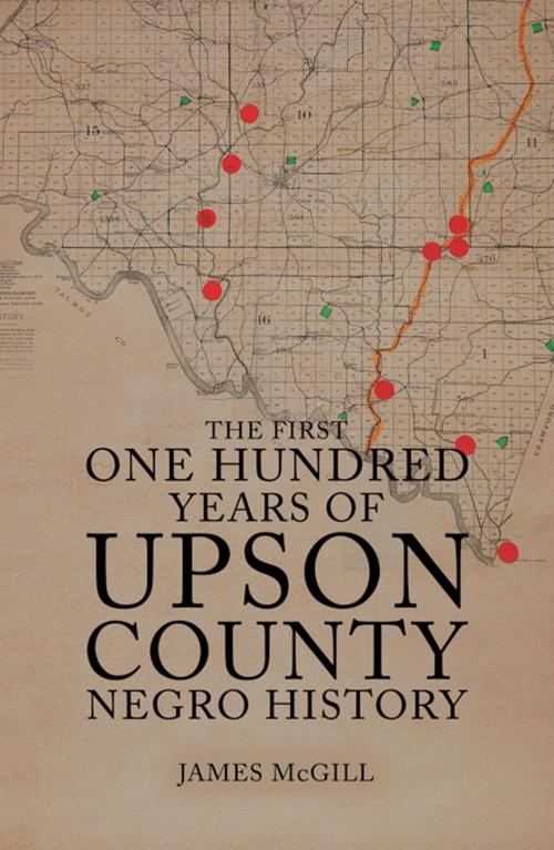 Cover of the book The First One Hundred Years of Upson County Negro History by James McGill, AuthorHouse