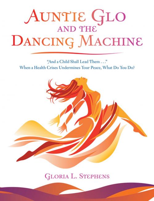 Cover of the book Auntie Glo and the Dancing Machine by Gloria L. Stephens, AuthorHouse